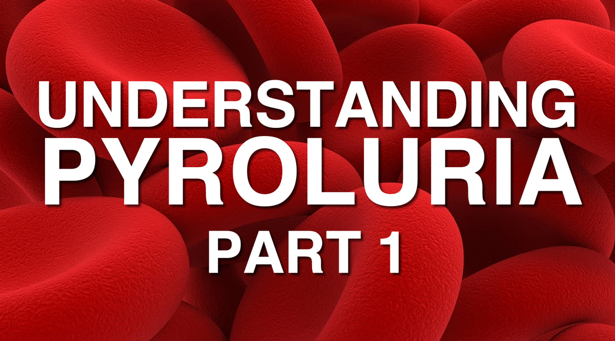 Pyrollurea Understanding Pyroluria Part 1 - Vitality and Wellness